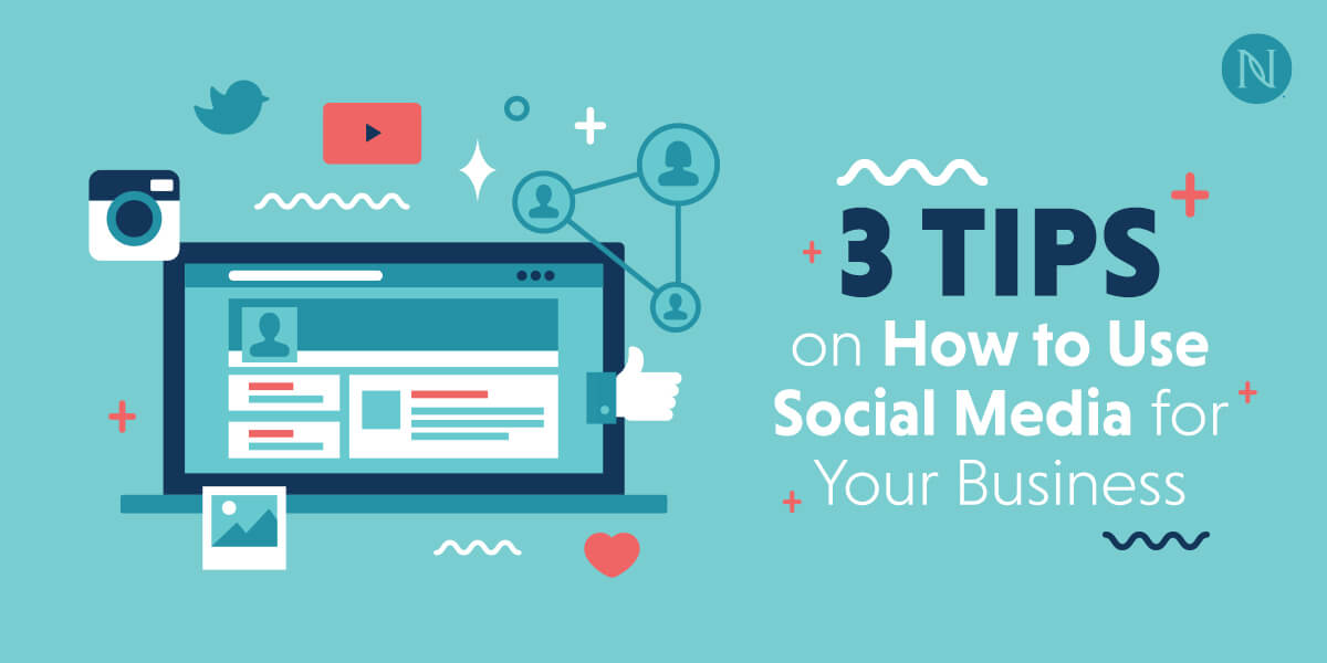 3 Tips on How to Use Social Media for Your Business
