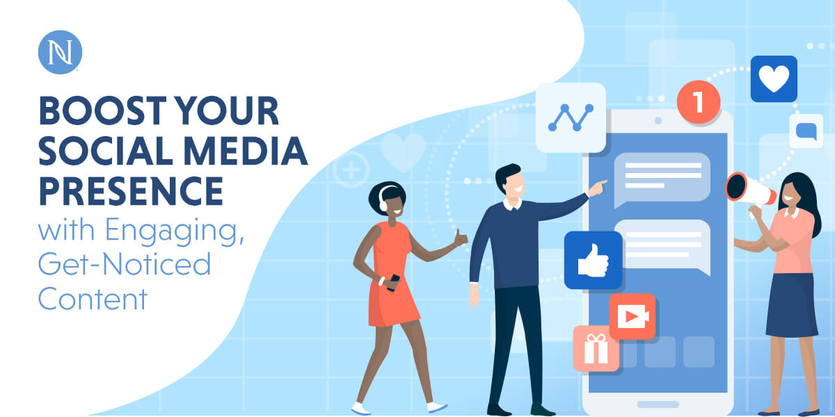 Boost Your Social Media Presence with Engaging, Get-Noticed Content